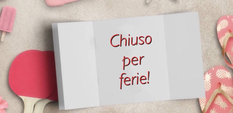 Chiuso per ferie!